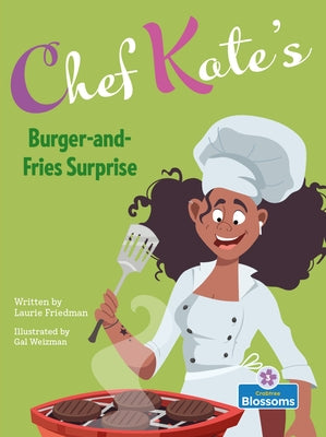 Chef Kate's Burger-And-Fries Surprise by Friedman, Laurie