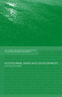 Ecotourism, NGOs and Development: A Critical Analysis by Butcher, Jim