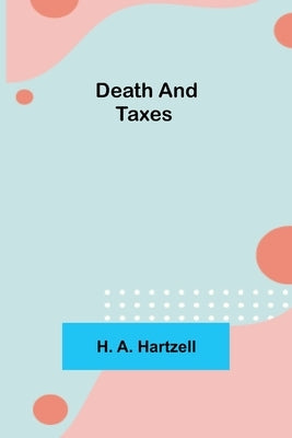 Death and Taxes by A. Hartzell, H.