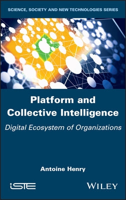 Platform and Collective Intelligence: Digital Ecosystem of Organizations by Henry, Antoine