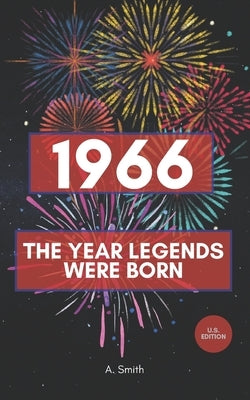 1966 - The Year Legends Were Born: The perfect book for everyone born in 1966 by Smith, A.