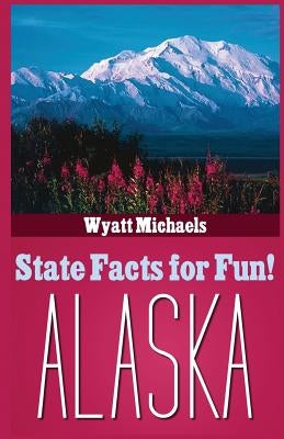 State Facts for Fun! Alaska by Michaels, Wyatt