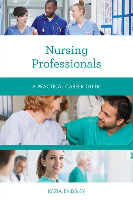 Nursing Professionals: A Practical Career Guide by Endsley, Kezia