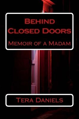 Behind Closed Doors: Memoir of a Madam by Daniels, Tera