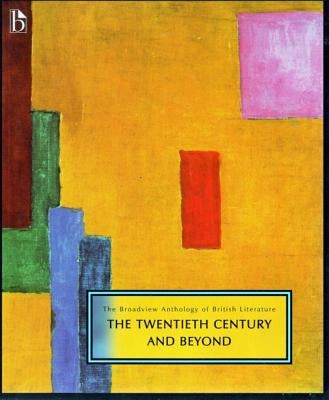 The Broadview Anthology of British Literature Volume 6: The Twentieth Century and Beyond by Black, Joseph