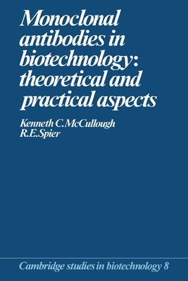 Monoclonal Antibodies in Biotechnology: Theoretical and Practical Aspects by Spier, Raymond E.