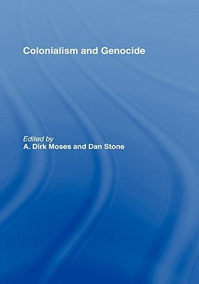 Colonialism and Genocide by Moses, Dirk