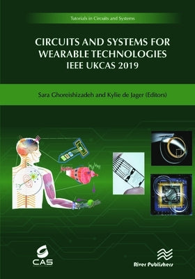 Circuits and Systems for Wearable Technologies IEEE Ukcas 2019 by Ghoreishizadeh, Sara