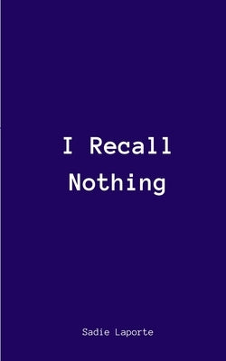 I Recall Nothing by Laporte, Sadie