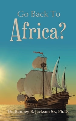 Go Back to Africa? by Jackson, Ranney B., Sr.