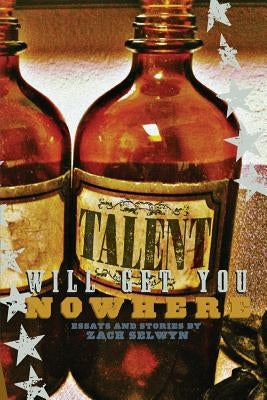 Talent Will Get You Nowhere by Selwyn, Zach
