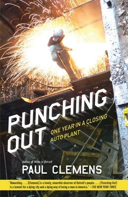 Punching Out: One Year in a Closing Auto Plant by Clemens, Paul
