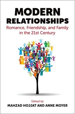 Modern Relationships: Romance, Friendship, and Family in the 21st Century by Hojjat, Mahzad