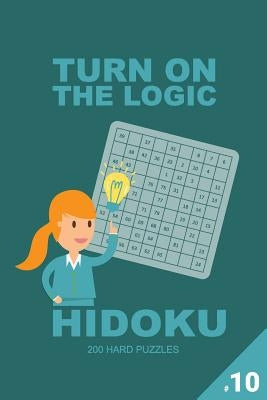 Turn on the Logic Hidoku - 200 Hard Puzzles 9x9 (Volume 10) by Smile, Dina