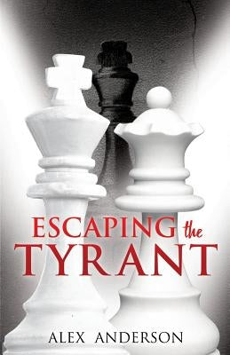 Escaping the Tyrant by Anderson, Alex