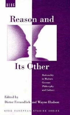 Reason and Its Other: Rationality in Modern German Philosophy and Culture by Hudson, Wayne
