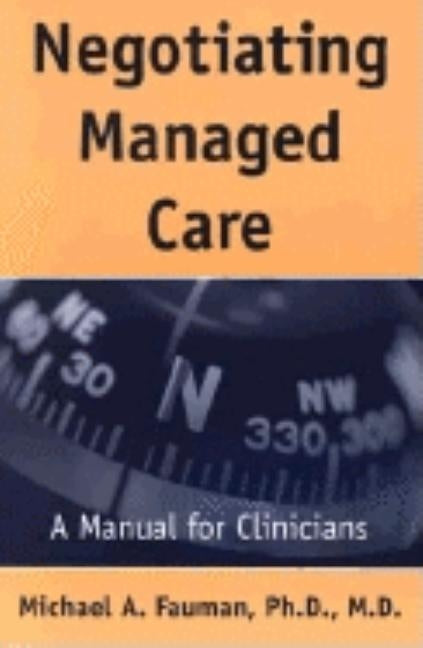 Negotiating Managed Care: A Manual for Clinicians by Fauman, Michael A.
