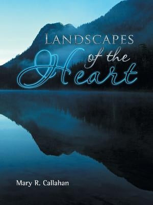 Landscapes of the Heart by Callahan, Mary R.