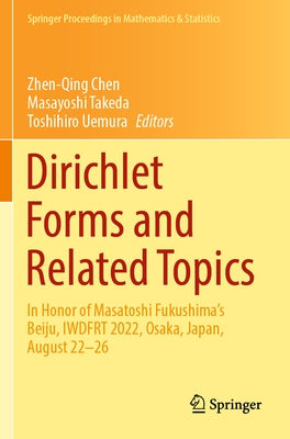 Dirichlet Forms and Related Topics: In Honor of Masatoshi Fukushima's Beiju, Iwdfrt 2022, Osaka, Japan, August 22-26 by Chen, Zhen-Qing