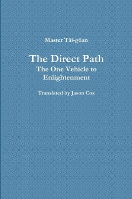 The Direct Path: The One Vehicle to Enlightenment by Jason Cox, Master Tāi-Gō