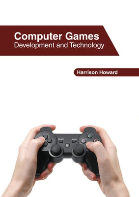 Computer Games: Development and Technology by Howard, Harrison