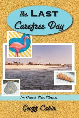 The Last Carefree Day: An Oceanic Park Mystery by Cabin, Geoff