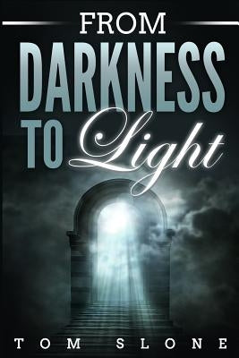 From Darkness to Light by Slone, Tom