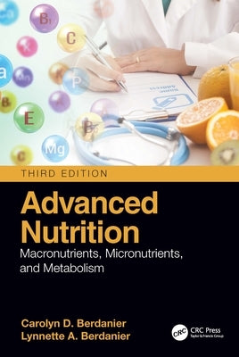 Advanced Nutrition: Macronutrients, Micronutrients, and Metabolism by Berdanier, Carolyn D.