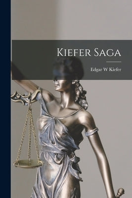 Kiefer Saga by Kiefer, Edgar W.