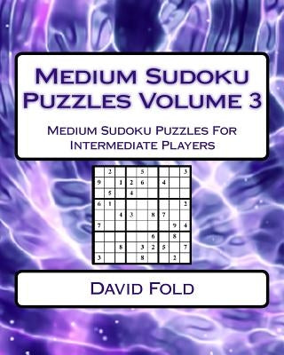 Medium Sudoku Puzzles Volume 3: Medium Sudoku Puzzles For Intermediate Players by Fold, David