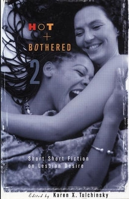 Hot & Bothered 2: Short Short Fiction on Lesbian Desire by Tulchinsky, Karen X.