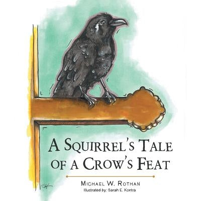 A Squirrel's Tale of a Crow's Feat by Rothan, Michael W.