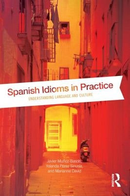 Spanish Idioms in Practice: Understanding Language and Culture by Muñoz-Basols, Javier