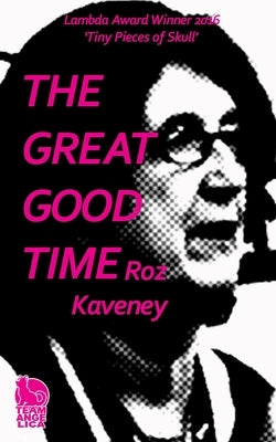 The Great Good Time by Kaveney, Roz
