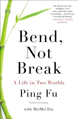 Bend, Not Break: A Life in Two Worlds by Fu, Ping