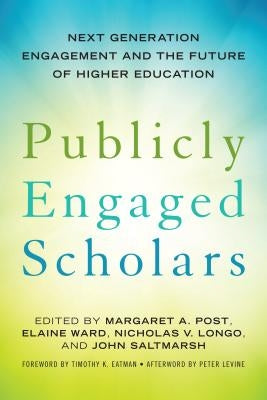 Publicly Engaged Scholars: Next-Generation Engagement and the Future of Higher Education by Levine, Peter