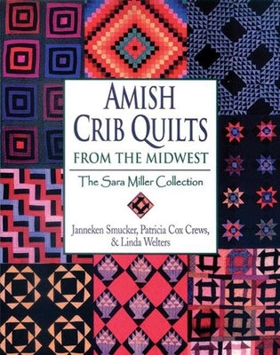 Amish Crib Quilts from the Midwest: The Sara Miller Collection by Smucker, Janneken