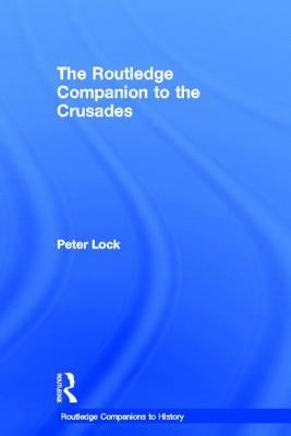 The Routledge Companion to the Crusades by Lock, Peter