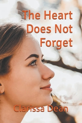 The Heart Does Not Forget by Dean, Clarissa