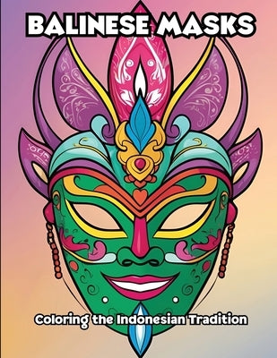 Balinese Masks: Coloring the Indonesian Tradition by Libroteka