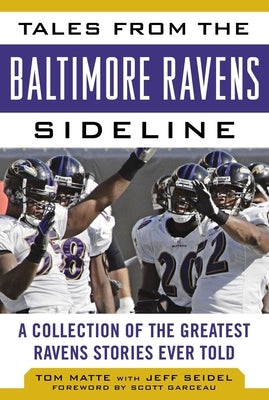 Tales from the Baltimore Ravens Sideline: A Collection of the Greatest Ravens Stories Ever Told by Matte, Tom