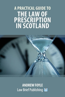 A Practical Guide to the Law of Prescription in Scotland by Foyle, Andrew