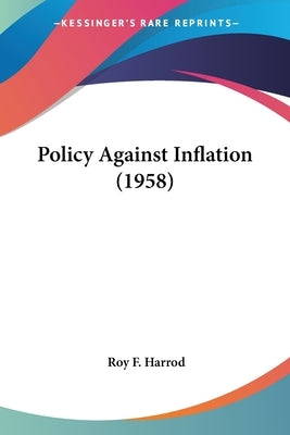 Policy Against Inflation (1958) by Harrod, Roy F.