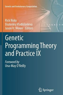 Genetic Programming Theory and Practice IX by Riolo, Rick
