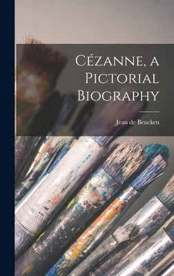 Cézanne, a Pictorial Biography by Beucken, Jean de 1905-