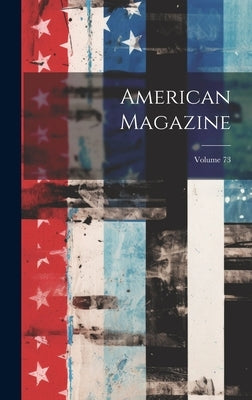 American Magazine; Volume 73 by Anonymous