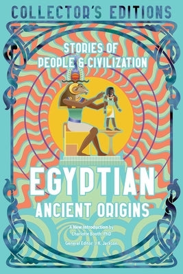 Egyptian Ancient Origins: The Story of Civilisation by Flame Tree Studio (Literature and Scienc