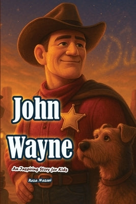 The Story of John Wayne: An Inspiring Story for Kids by Nazari