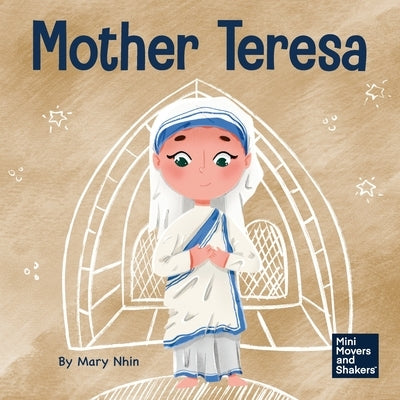 Mother Teresa: A Kid's Book About Loving Others Through Service by Nhin, Mary