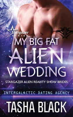 My Big Fat Alien Wedding: Stargazer Alien Reality Show Brides #2 by Black, Tasha